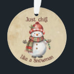 Christmas Snowman Just Chill Quote Fun Watercolor Ornament<br><div class="desc">Christmas Snowman Snowwoman Decor Fun Watercolor with fun Just Chill Quote</div>