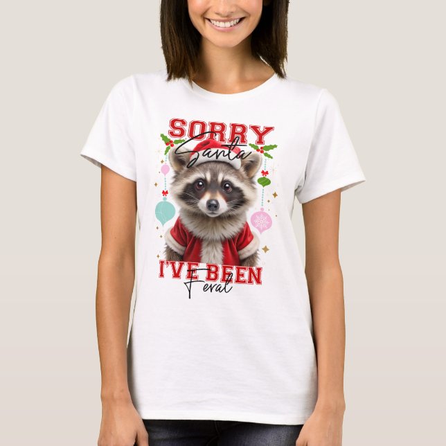 Christmas Sorry Santa I've Been Feral T-shirt (Front)