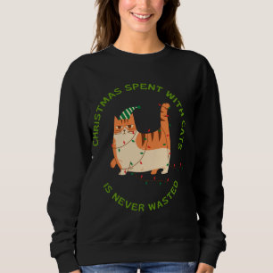 Christmas spent with Cats is never waster Cat Love Sweatshirt