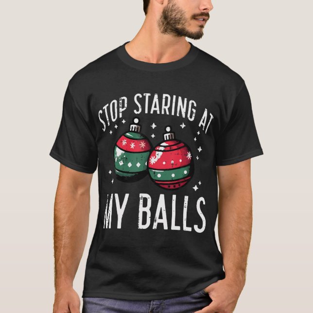 Christmas Stop Staring My Balls Funny Xmas Humour T-Shirt (Front)