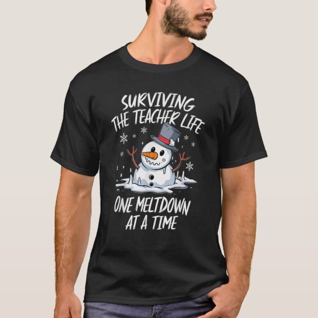 Christmas Surviving Teacher Life Meltdown Xmas Sno T-Shirt (Front)