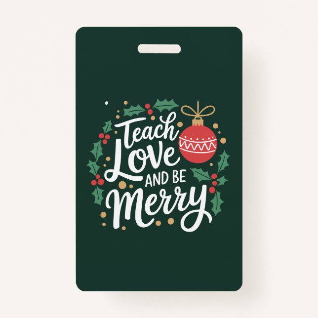 Christmas Teach Love And Be Merry Xmas Teacher ID Badge (Front)