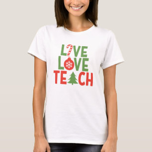 Christmas Teacher Gift Live Love Teach T-Shirt