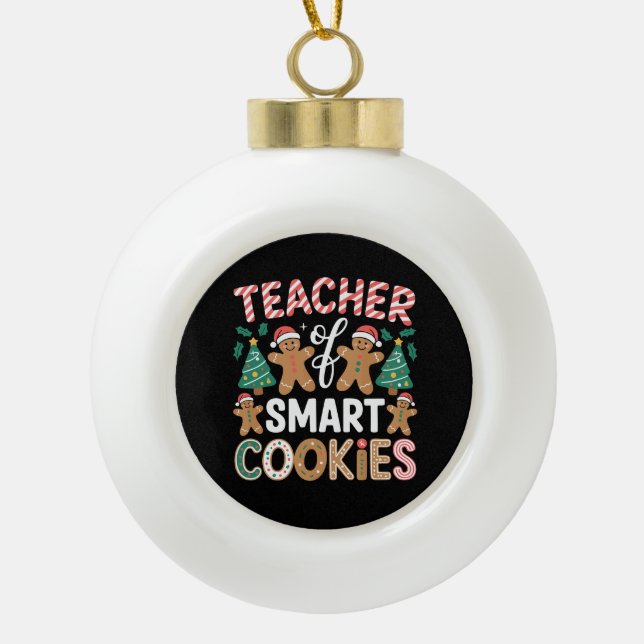 Christmas Teacher Of Smart Cookies Gingerbread  Ceramic Ball Christmas Ornament (Front)