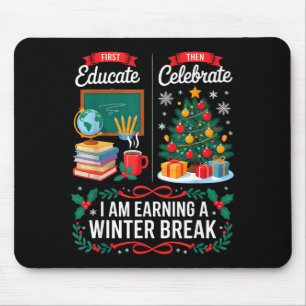 Christmas Teacher Winter Break First Educate Then  Mouse Mat