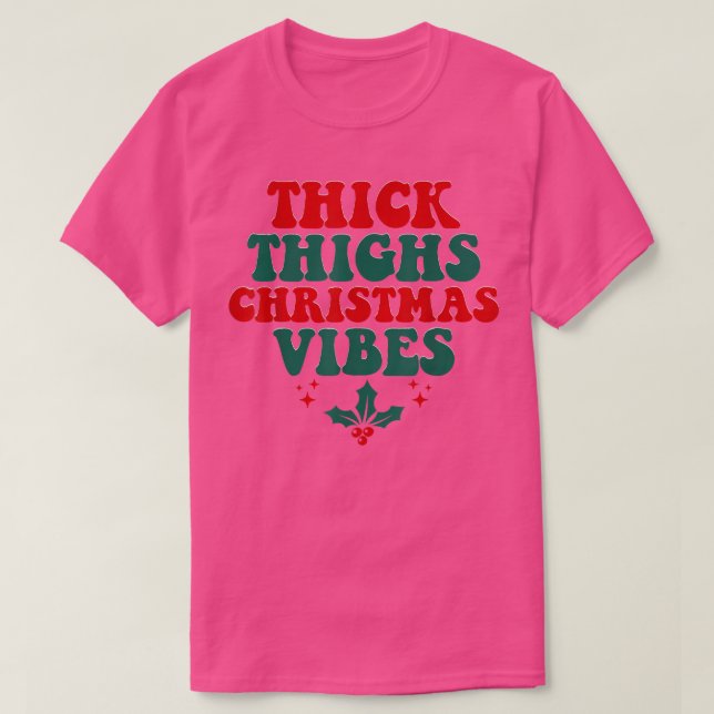 Christmas Tee Thick Thighs Christmas Vibes  (Design Front)