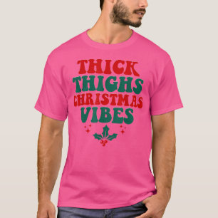 Christmas Tee Thick Thighs Christmas Vibes