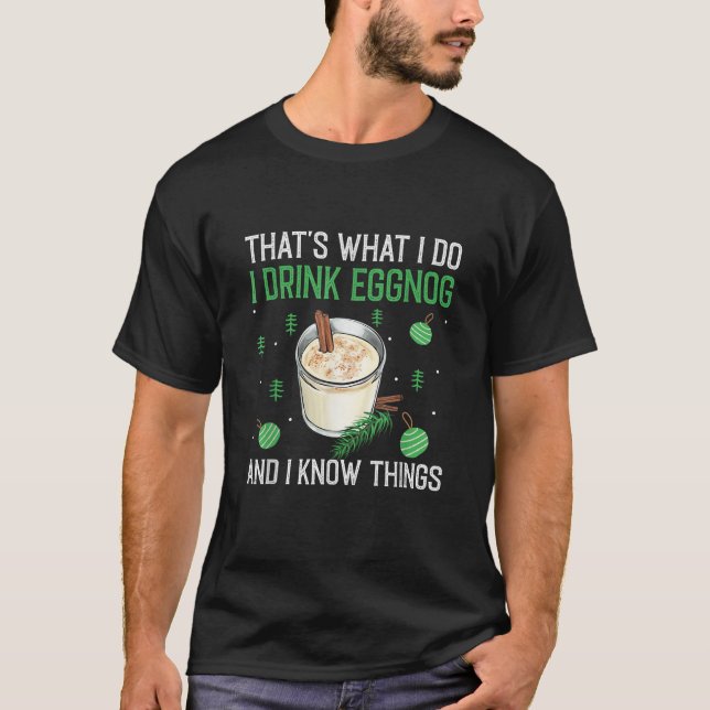 Christmas That s What I Do I Drink Eggnog An I Kno T-Shirt (Front)