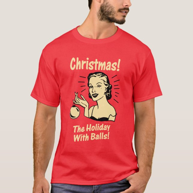 Christmas: The Holiday With Balls T-Shirt (Front)