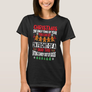 Christmas the only time of year you can sit in fro T-Shirt