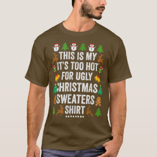 Christmas This Is My It's Too Hot For Ugly Xmas Sw T-Shirt