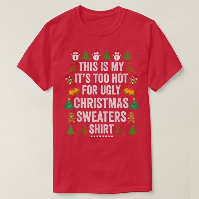 Christmas This Is My It's Too Hot For Ugly Xmas Sw T-Shirt (Design Front)