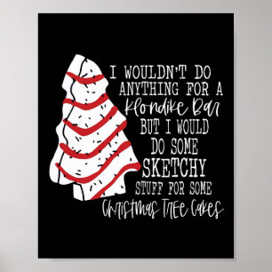 Christmas Tree Cake I Wouldn't Do Anything Xmas Ho Poster