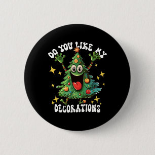 Christmas Tree Do You Like My Decorations Xmas Lig 6 Cm Round Badge