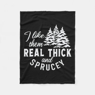 Christmas Tree I Like Them Real Thick And Sprucey Fleece Blanket