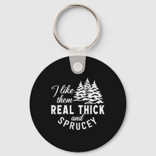 Christmas Tree I Like Them Real Thick And Sprucey Key Ring