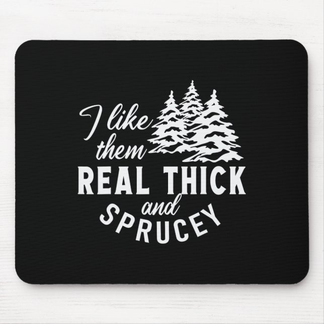 Christmas Tree I Like Them Real Thick And Sprucey  Mouse Mat (Front)
