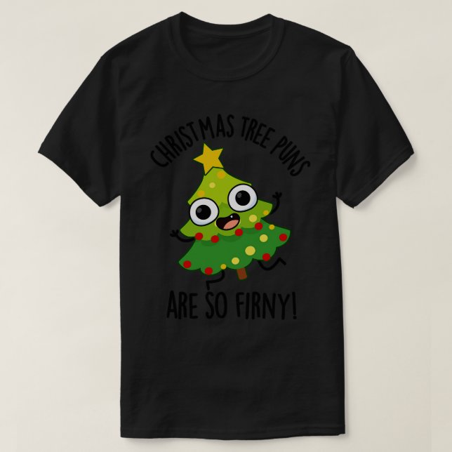 Christmas Tree Puns Are So Firny Funny Pun T-Shirt (Design Front)