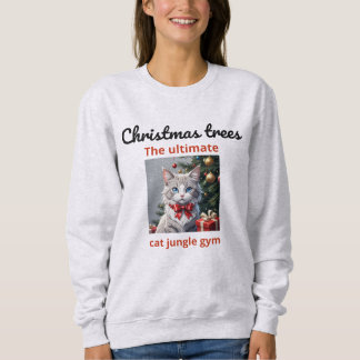 Christmas trees: the ultimate cat jungle gym. sweatshirt