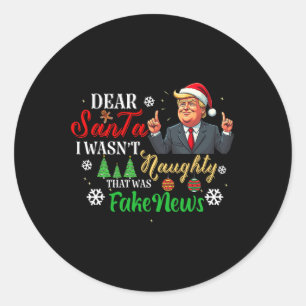 Christmas Trump Dear Santa Fake News Funny Xmas Me Classic Round Sticker