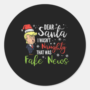 Christmas Trump Dear Santa Fake News Funny Xmas Me Classic Round Sticker