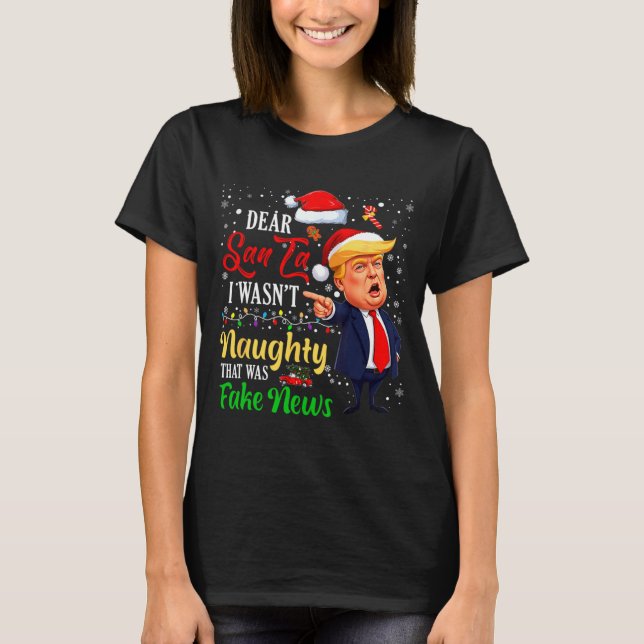 Christmas Trump Dear Santa Fake News Funny Xmas Me T-Shirt (Front)