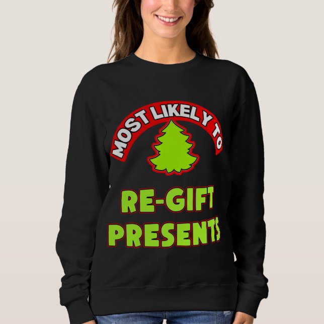 Christmas ugly xmas tree most likely to regift pre sweatshirt (Front)