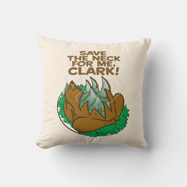 Christmas Vacation | Save the Neck for Me, Clark! Cushion (Front)