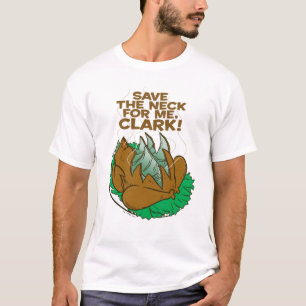 Christmas Vacation Save the Neck for Me, Clark! T-Shirt