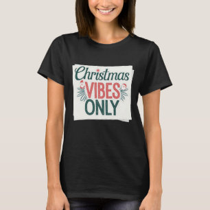 Christmas Vibes Only T-Shirt