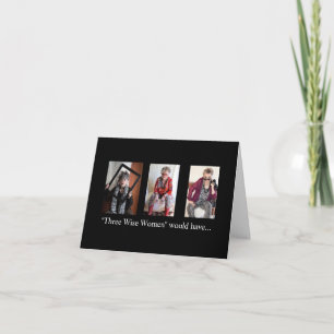 Christmas What Three Wise Women would have done Card