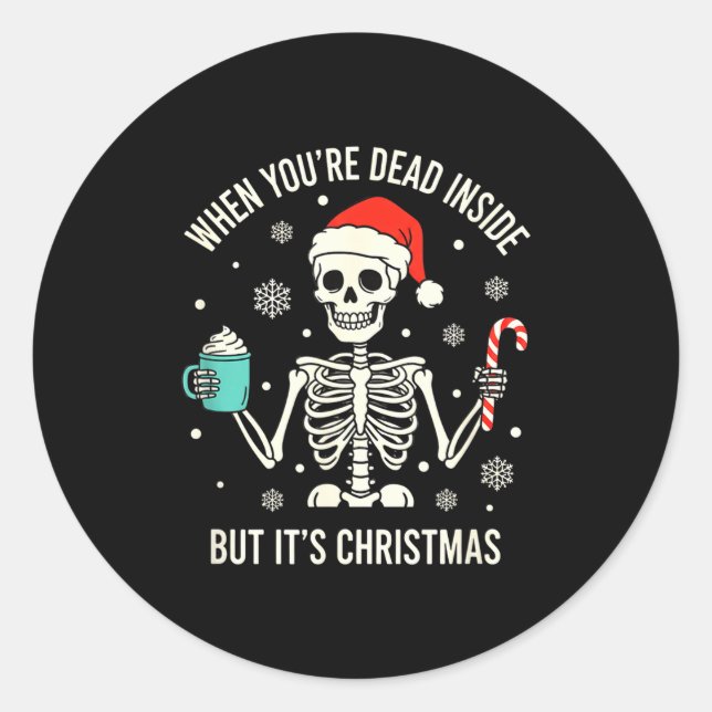 Christmas When You're Dead Inside But It's Christm Classic Round Sticker (Front)