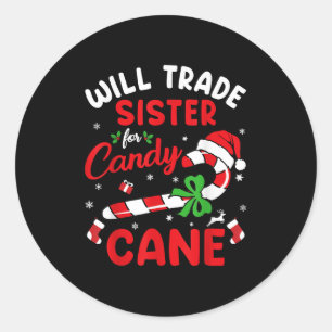 Christmas Will Trade Sister For Candy Cane Xmas Fa Classic Round Sticker