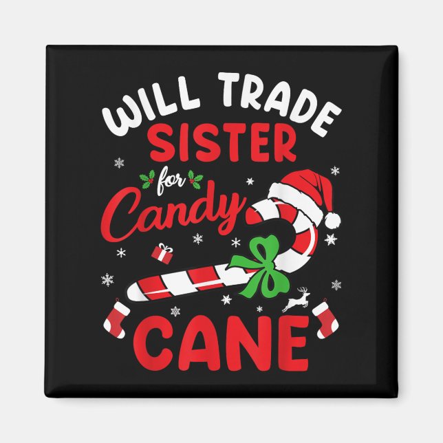 Christmas Will Trade Sister For Candy Cane Xmas Fa Magnet (Front)