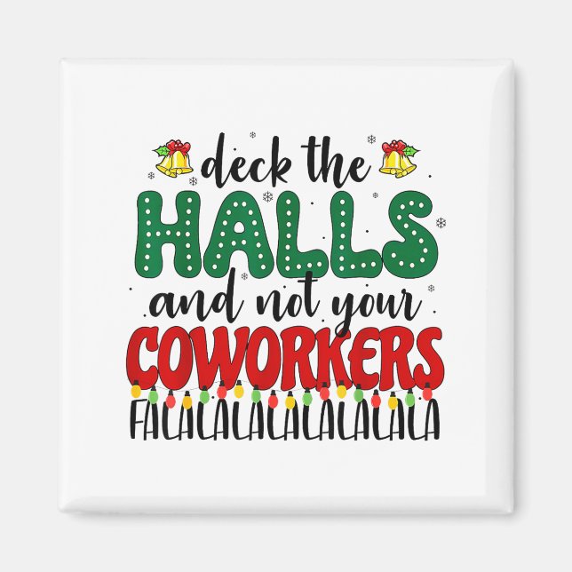 Christmas Work Deck The Halls Not Your Co-worker  Magnet (Front)