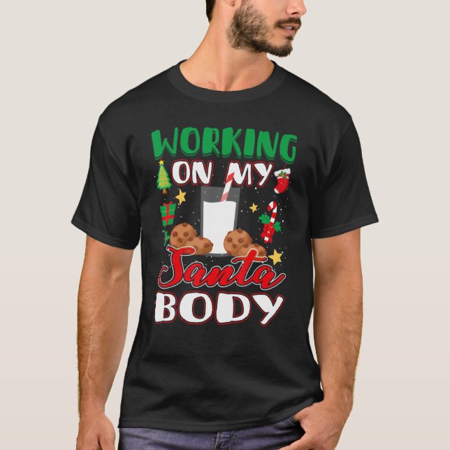 Christmas Working on my santa body  milk And Cooki T-Shirt (Front)