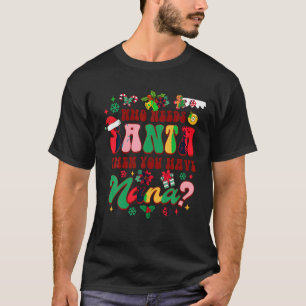 Christmas Xmas Grandma Who Needs Santa When You Ha T-Shirt