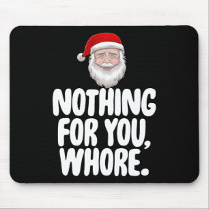 Christmas Xmas Nothing For You Funny Gift Mouse Mat