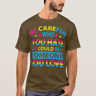 Christopher Street dayBe careful who you hate  T-Shirt