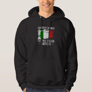 Christophers Columbus The First Italian American P Hoodie
