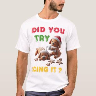 chritmas gingerbread dog you try icing it T-Shirt
