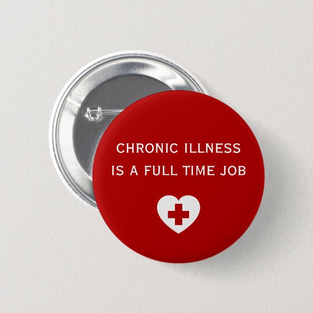 Chronic illness is a Full Time Job 6 Cm Round Badge (Front & Back)