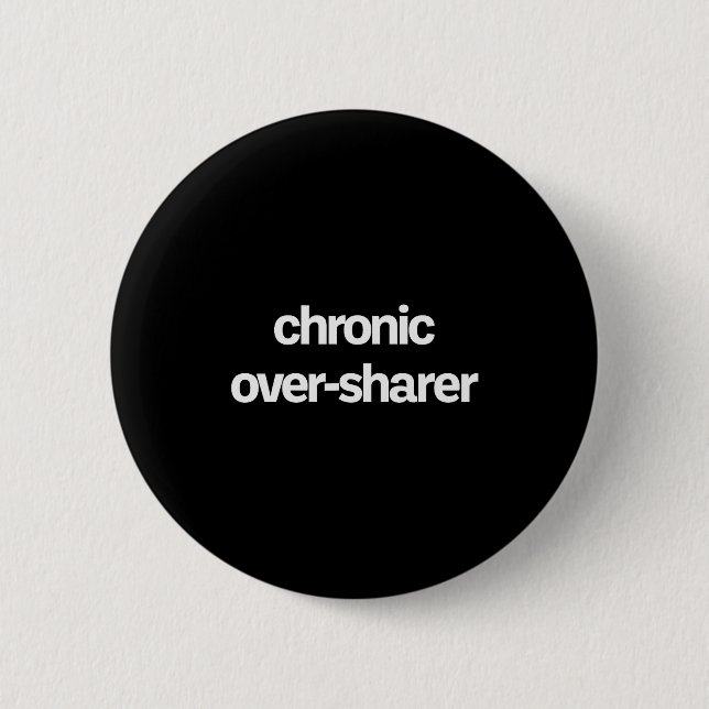 Chronic Over-sharer Oversharer Oversharing Funny  6 Cm Round Badge (Front)