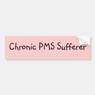 Chronic PMS Sufferer Bumper Sticker