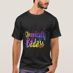 Chronically Badass Chronic Disease Awareness Illne T-Shirt