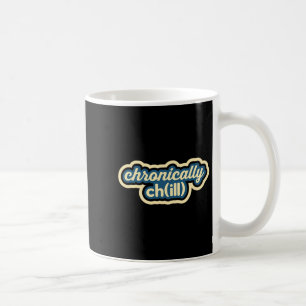 Chronically Chill Funny Chronic Illness Awareness Coffee Mug