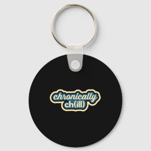 Chronically Chill Funny Chronic Illness Awareness Key Ring