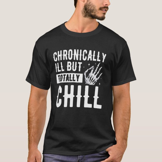 Chronically Ill But Totally Chill T-Shirt (Front)