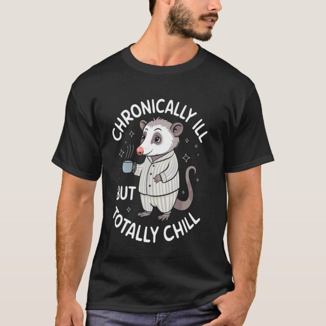 Chronically Ill But Totally Chill T-Shirt (Front)