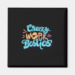 Chronicles Of Crazy Work Besties Work Bestie Gift Magnet